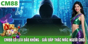 Cm88 Có Lừa Đảo Không? Cách Nhận Biết Link Chính Thức