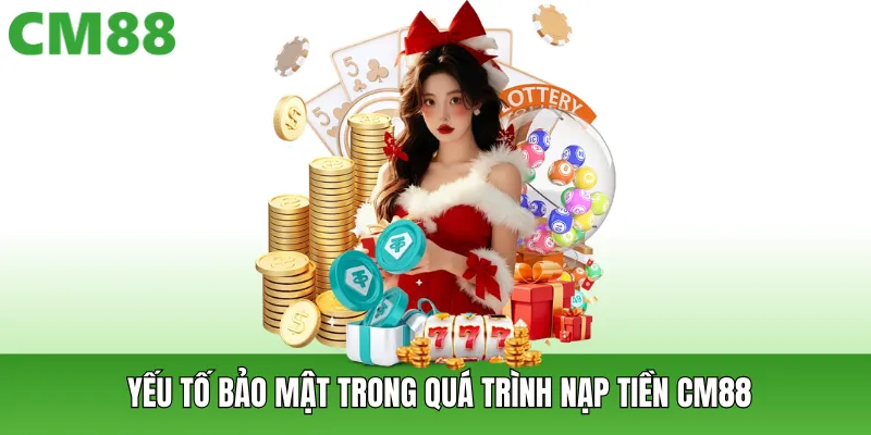 Yếu tố bảo mật trong quá trình nạp tiền CM88